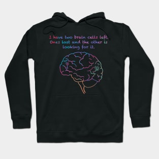 I Have Two Brain Cells Left Hoodie